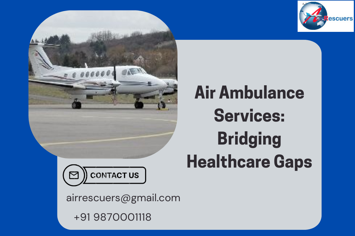 Air Ambulance Services: Bridging Healthcare Gaps