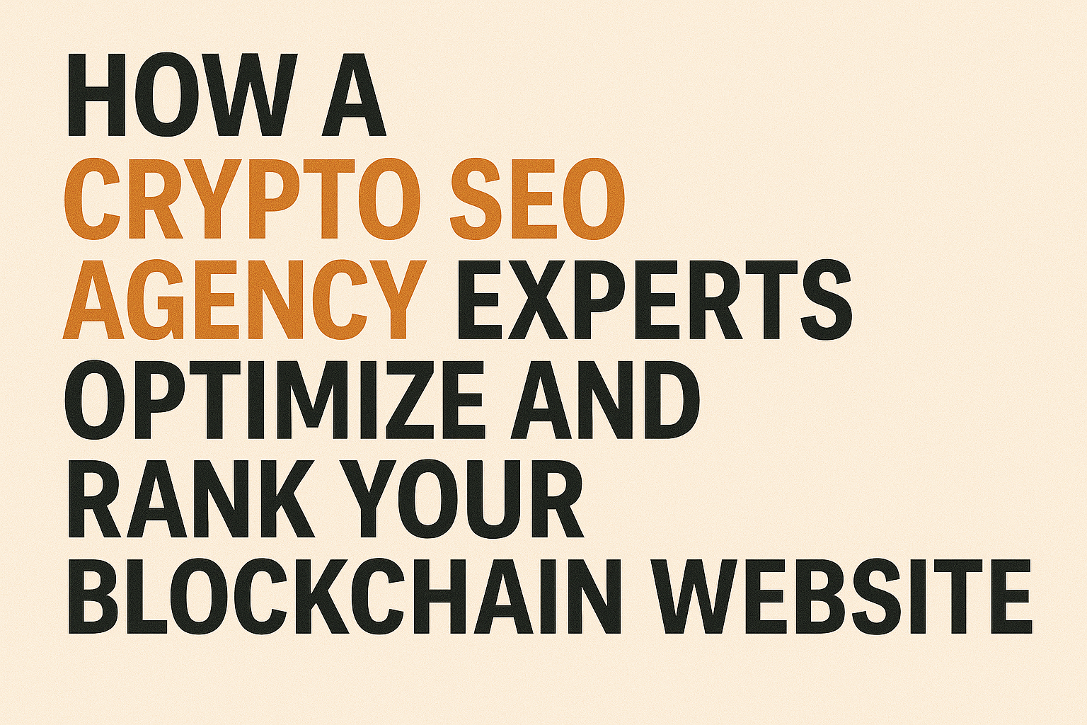 How a Crypto SEO Agency Experts Optimize and Rank Your Blockchain Website