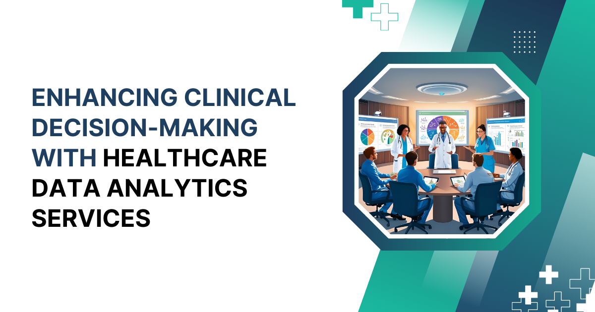 Enhancing Clinical Decision-Making with Healthcare Data Analytics Services