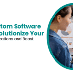 How Custom Software Can Revolutionize Your Business Operations and Boost Profitability