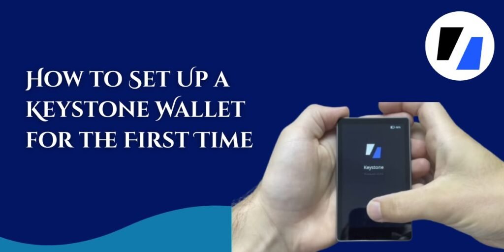 How to Set Up a Keystone Wallet for the First Time