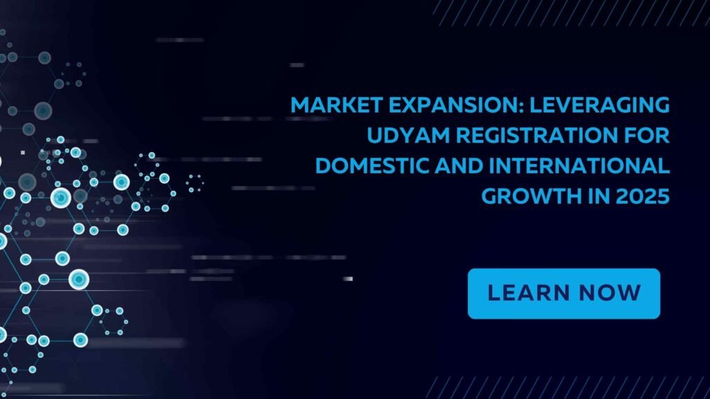 Market Expansion: Leveraging Udyam Registration for Domestic and International Growth in 2025