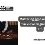Mastering ggpoker : Tips And Tricks For Beginners To Go Pro