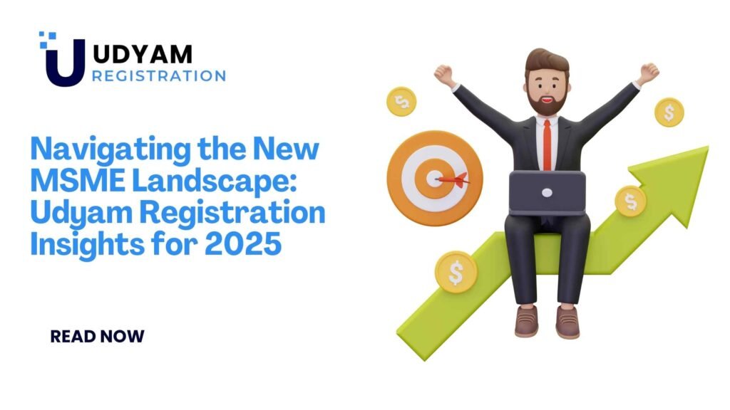 Navigating the New MSME Landscape: Udyam Registration Insights for 2025