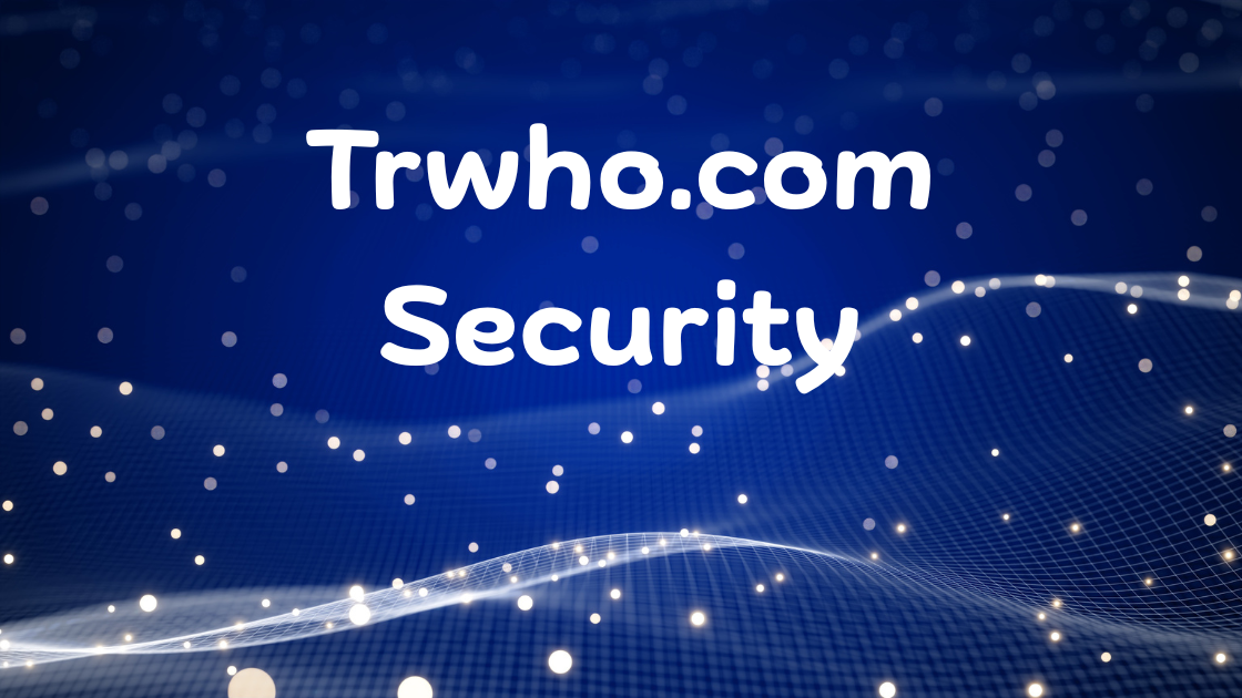 Decoding trwho.com Security: A User’s Guide to Data Protection