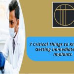 7 Critical Things to Know Before Getting Immediate Dental Implants