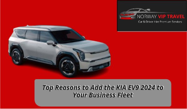 Top Reasons to Add the KIA EV9 2024 to Your Business Fleet