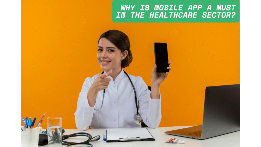 Why is Mobile App a Must In the Healthcare Sector?