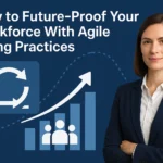 How to Future-Proof Your Workforce With Agile Hiring Practices