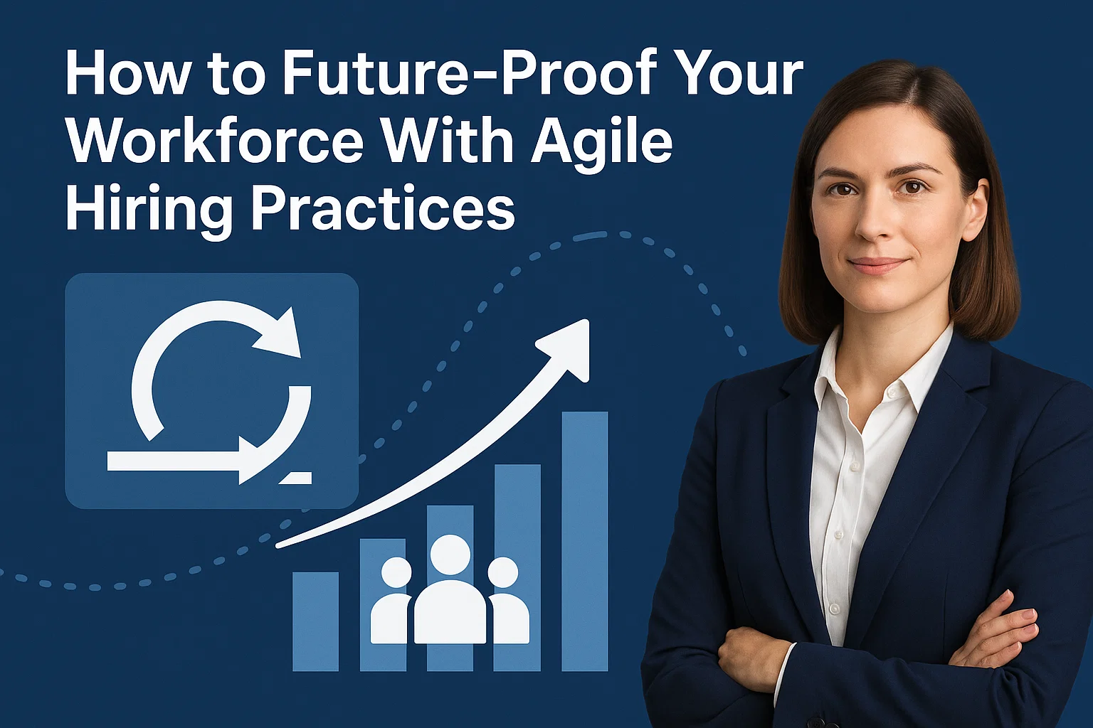 How to Future-Proof Your Workforce With Agile Hiring Practices