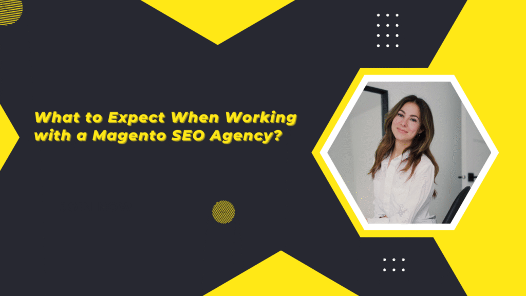 What to Expect When Working with a Magento SEO Agency?