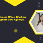 What to Expect When Working with a Magento SEO Agency?