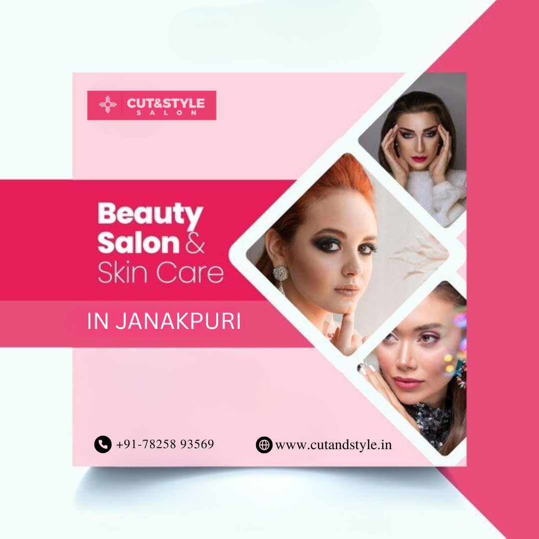Best Unisex Salon in Janakpuri – Cut & Style Salon | Top Salon in Janakpuri