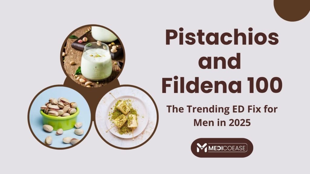 Pistachios and Fildena 100: The Trending ED Fix for Men in 2025