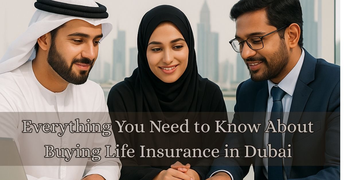 Everything You Need to Know About Buying Life Insurance in Dubai
