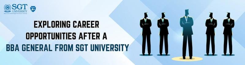 Exploring Career Opportunities After a BBA General from SGT University