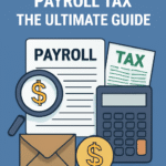 Understanding Payroll Tax: The Ultimate Guide