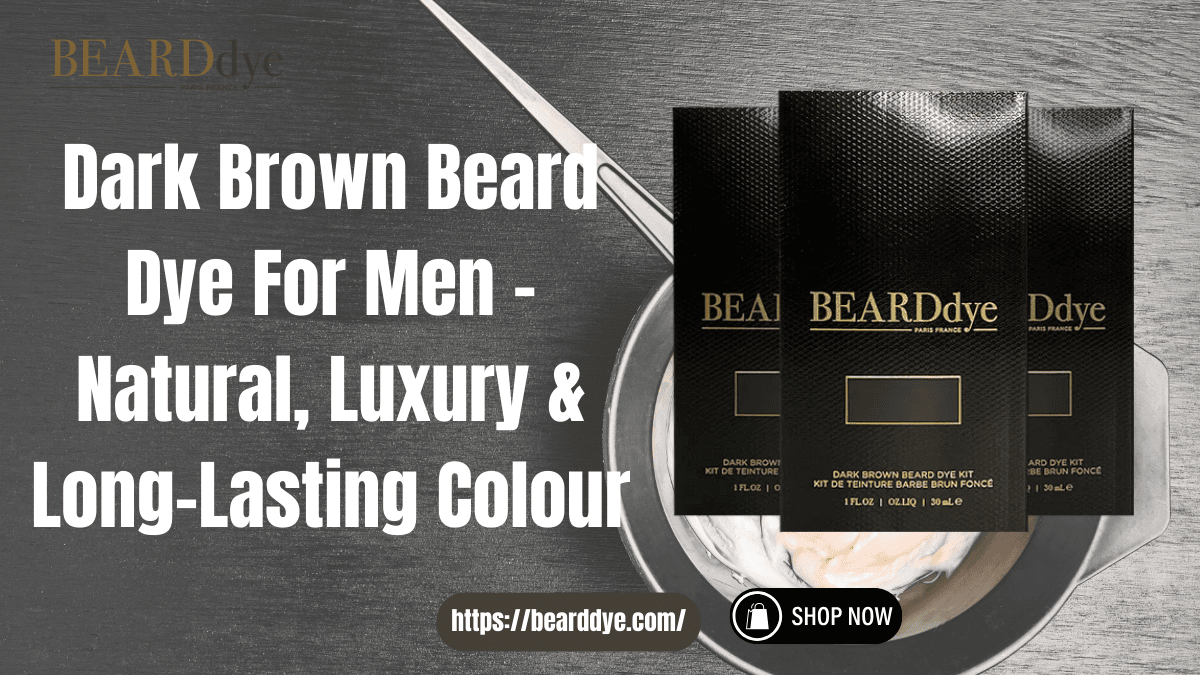 Dark Brown Beard Dye For Men – Natural, Luxury & Long-Lasting Colour