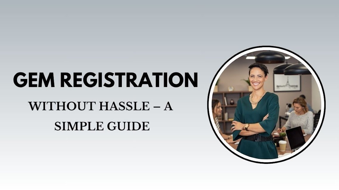 GeM Registration Without Hassle – A Simple Guide (1)
