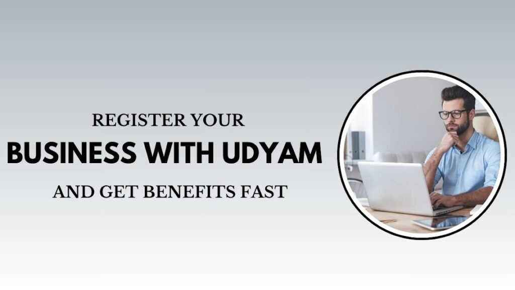 Register Your Business with Udyam and Get Benefits Fast (1)