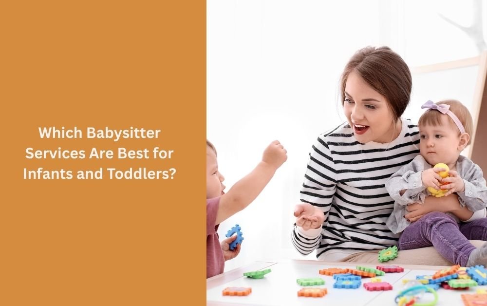 Which Babysitter Services Are Best for Infants and Toddlers?