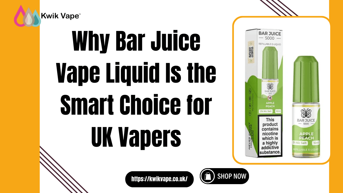 Why Bar Juice Vape Liquid Is the Smart Choice for UK Vapers