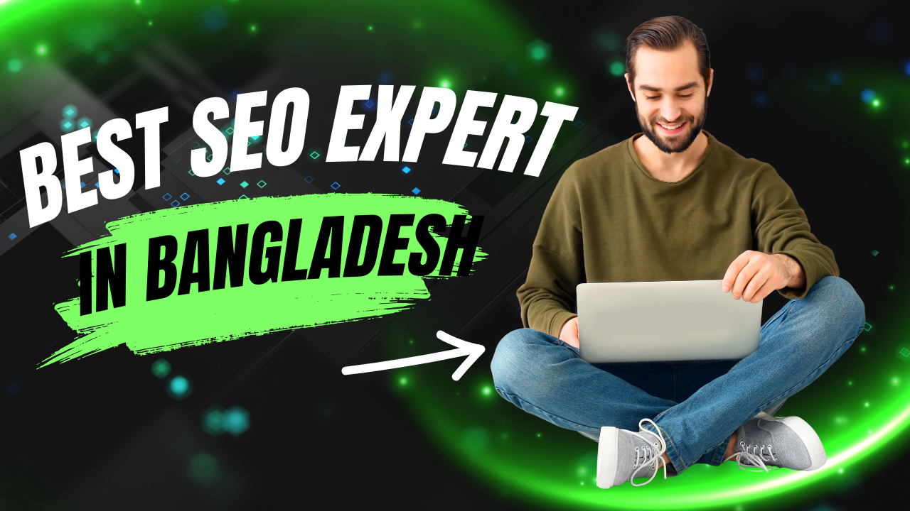 Best SEO Expert in Bangladesh – Your Ultimate Guide to Ranking Higher