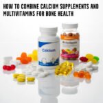 How to Combine Calcium Supplements and Multivitamins for Bone Health?