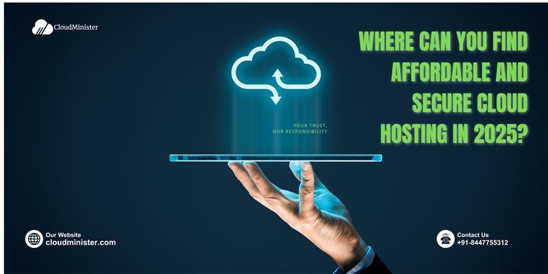 Where Can You Find Affordable and Secure Cloud Hosting in 2025?