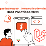 Ensuring Reliable Real-Time Notifications in Laravel: Best Practices 2025