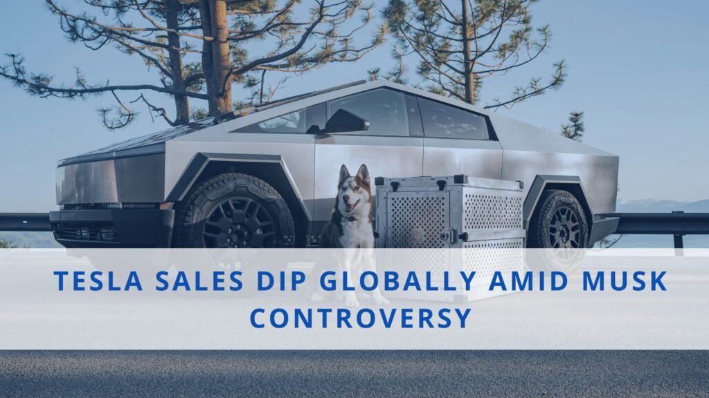 Tesla Sales Weakening Globally Due to Musk Turmoil and Market Shifts