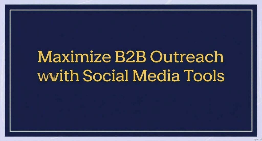 Maximize B2B Outreach with Social Media Tools