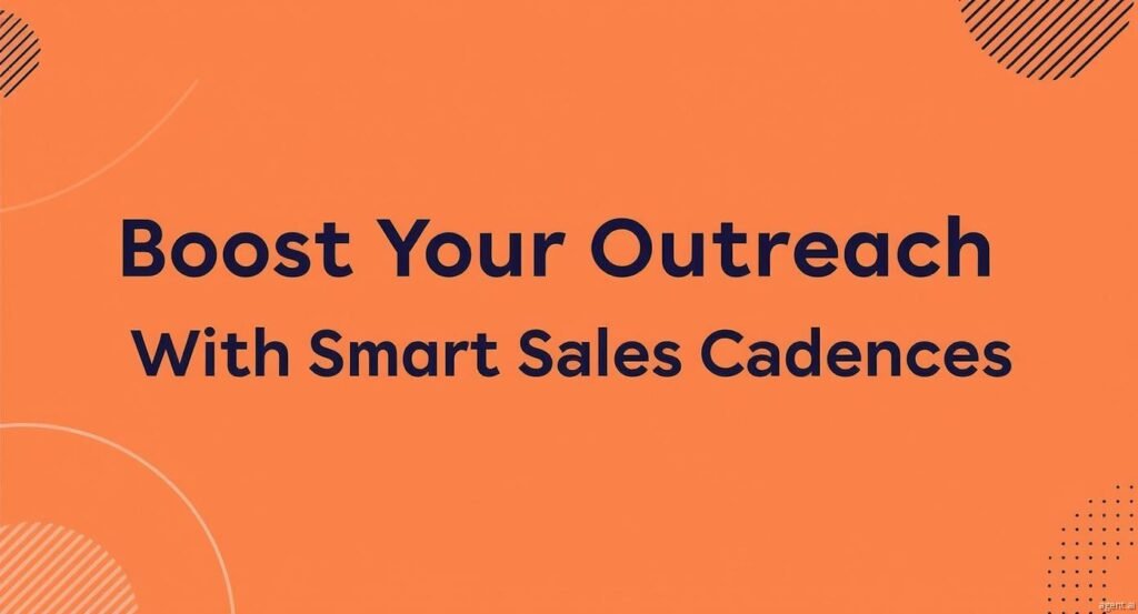 Boost Your Outreach With Smart Sales Cadences