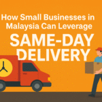 How Small Businesses in Malaysia Can Leverage Same Day Delivery