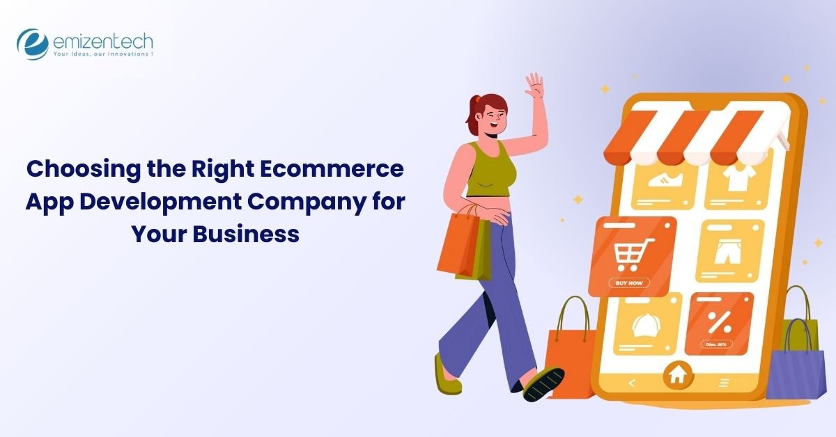 Choosing the Right Ecommerce App Development Company for Your Business
