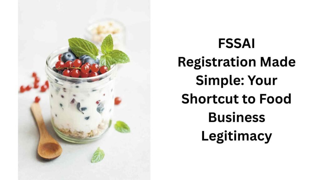 FSSAI Registration Made Simple Your Shortcut to Food Business Legitimacy