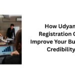 How Udyam Registration Can Improve Your Business Credibility