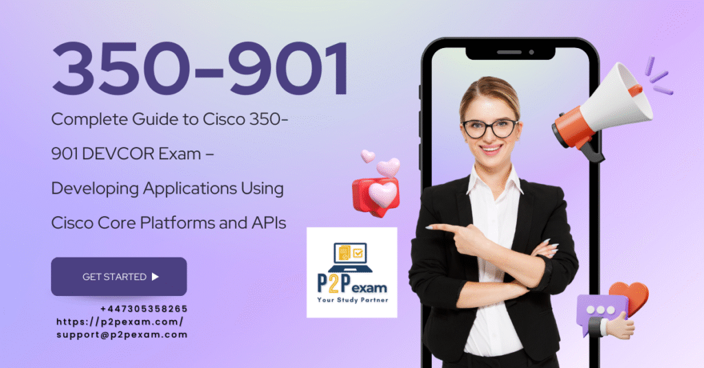 Complete Guide to Cisco 350-901 DEVCOR Exam – Developing Applications Using Cisco Core Platforms and APIs