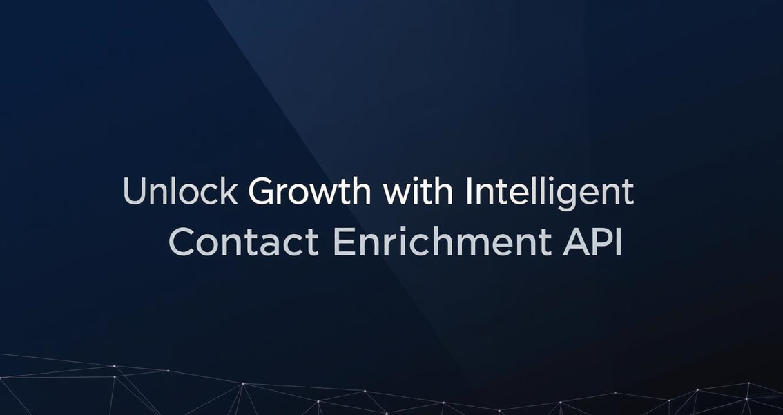 Unlock Growth with Intelligent Contact Enrichment API