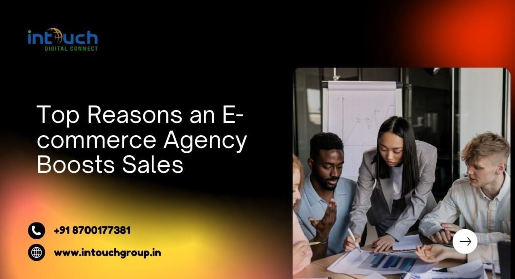 Top Reasons an E-commerce Agency Boosts Sales