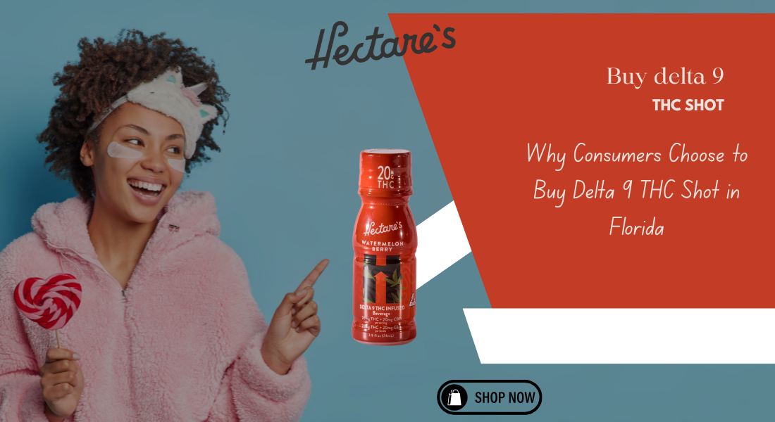 Why Consumers Choose to Buy Delta 9 THC Shot in Florida