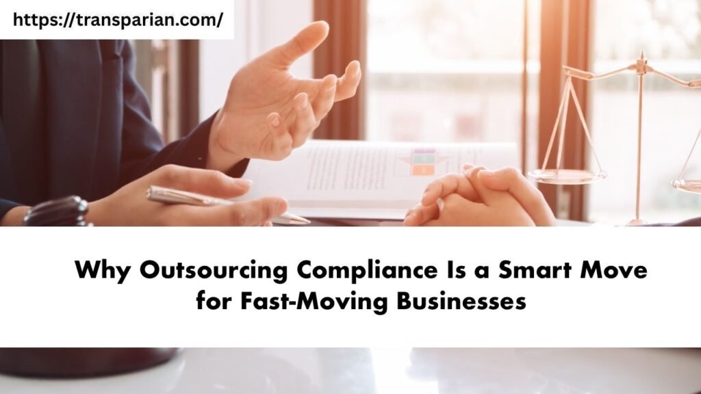 Why Outsourcing Compliance Is a Smart Move for Fast-Moving Businesses