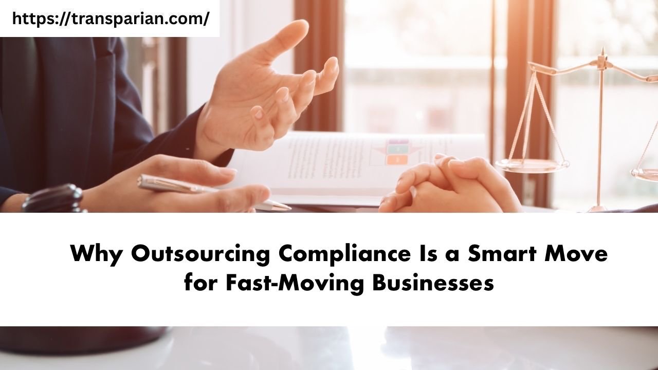 Why Outsourcing Compliance Is a Smart Move for Fast-Moving Businesses