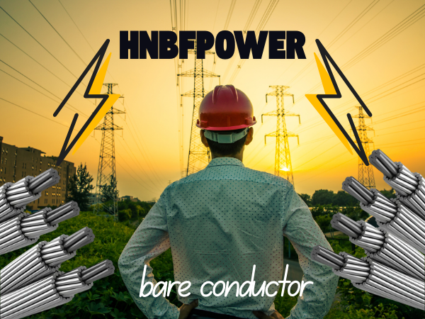 Bare Conductor Solutions by hnbfpower – Reliable, Efficient, and Future-Ready for Power Transmission
