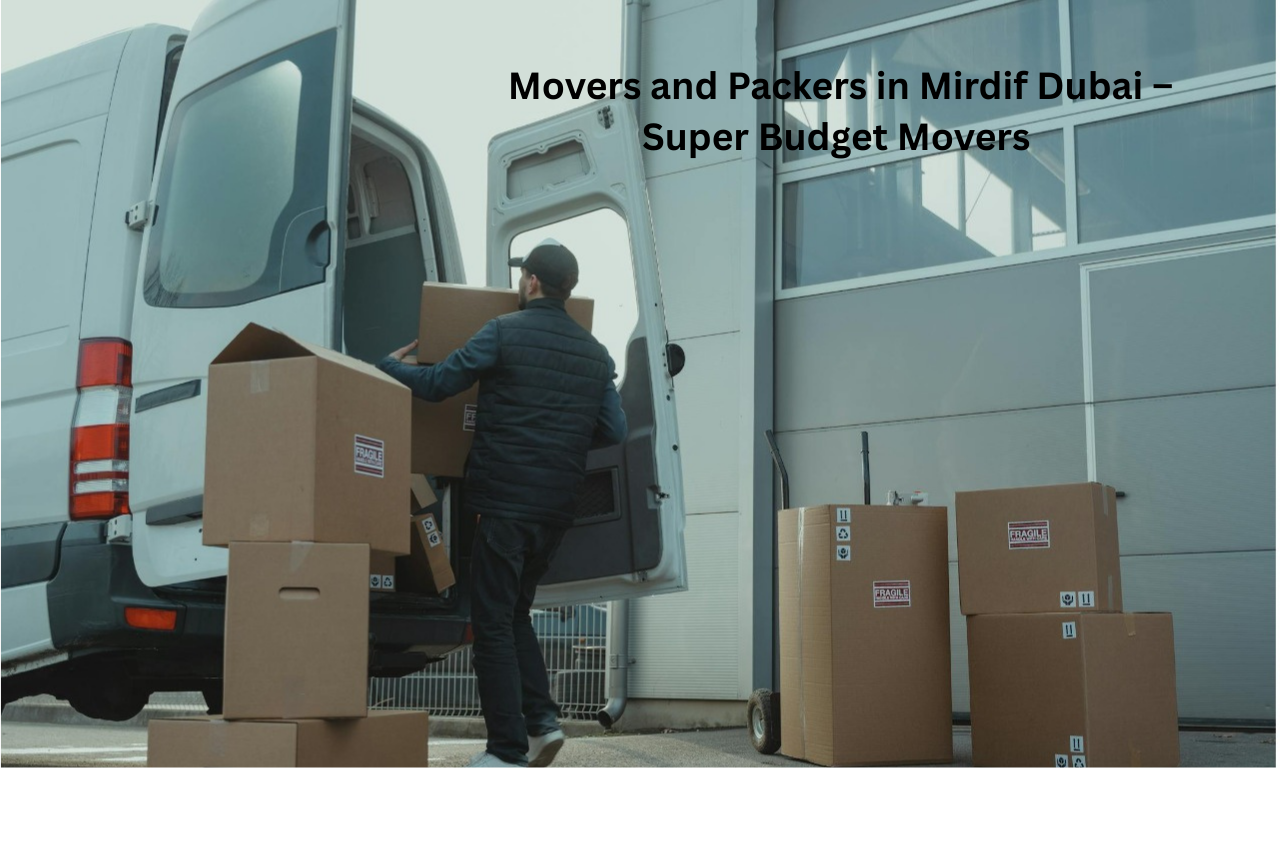 Smooth Relocations: Movers and Packers in Mirdif, Dubai