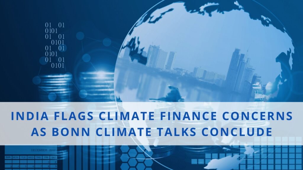 Bonn Climate Talks: India’s Climate Finance Concern Takes Center