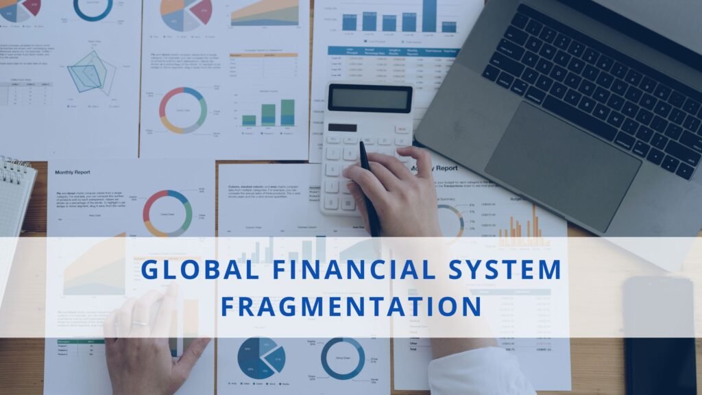 Mastering Global Financial System Fragmentation in Modern Economy