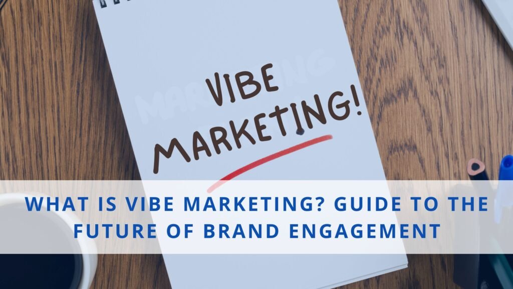 Future of Brand Engagement Lies in Vibe Marketing Strategies