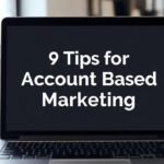 9 Proven Tips to Excel in Account Based Marketing