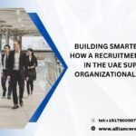 Building Smarter Teams: How a Recruitment Agency in the UAE Supports Organizational Success
